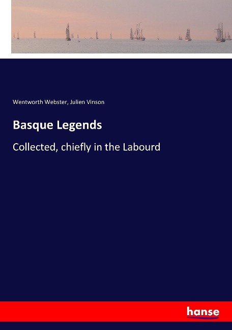Basque Legends: Collected, chiefly in the Labourd