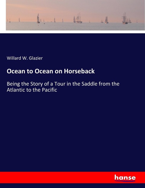 Ocean to Ocean on Horseback: Being the Story of a Tour in the Saddle from the Atlantic to the Pacific