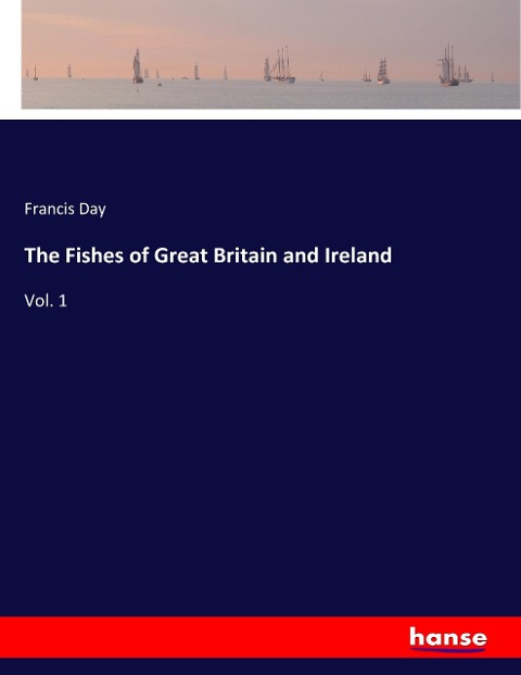 The Fishes of Great Britain and Ireland: Vol. 1