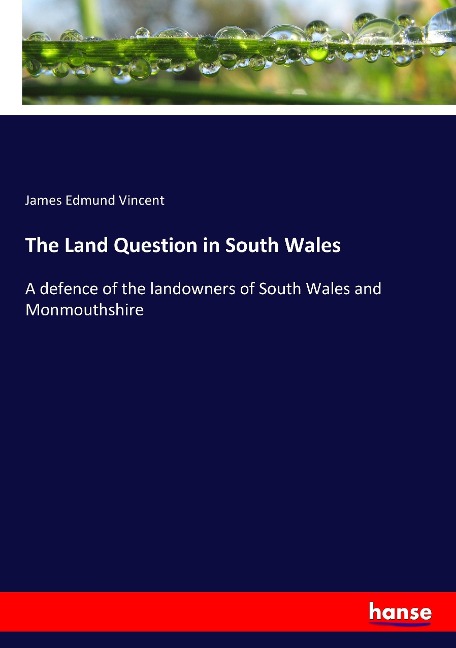 The Land Question in South Wales: A defence of the landowners of South Wales and Monmouthshire