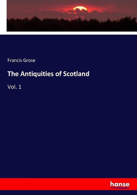The Antiquities of Scotland: Vol. 1