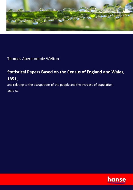 Statistical Papers Based on the Census of England and Wales, 1851,: and relating to the occupations of the people and the increase of population, 1841-51