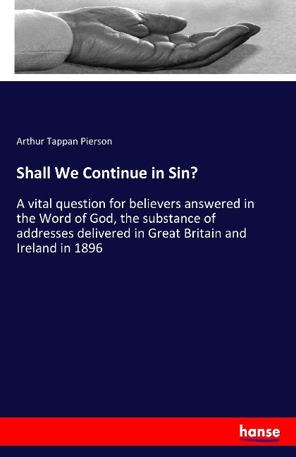 Shall We Continue in Sin?: A vital question for believers answered in the Word of God, the substance of addresses delivered in Great Britain and Ireland in 1896