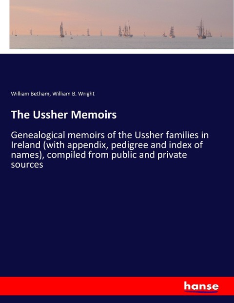 The Ussher Memoirs: Genealogical memoirs of the Ussher families in Ireland (with appendix, pedigree and index of names), compiled from public and private sources