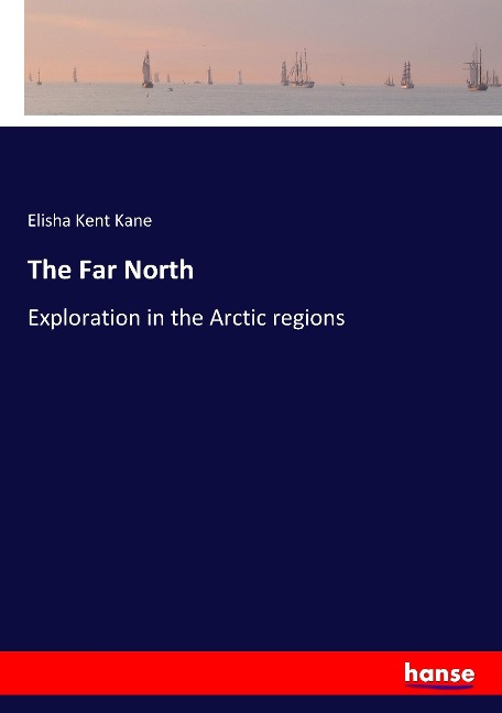 The Far North: Exploration in the Arctic regions