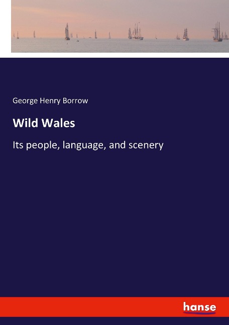 Wild Wales: Its people, language, and scenery