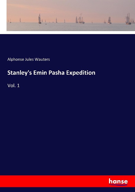 Stanleys Emin Pasha Expedition: Vol. 1