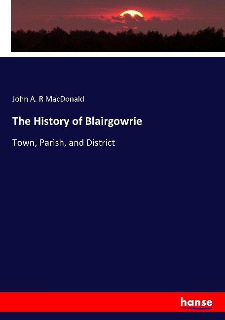 The History of Blairgowrie: Town, Parish, and District