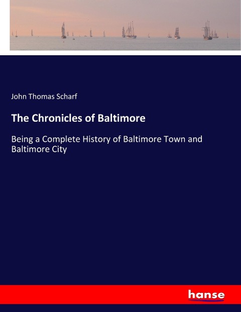 The Chronicles of Baltimore: Being a Complete History of Baltimore Town and Baltimore City