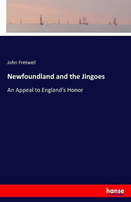 Newfoundland and the Jingoes: An Appeal to Englands Honor