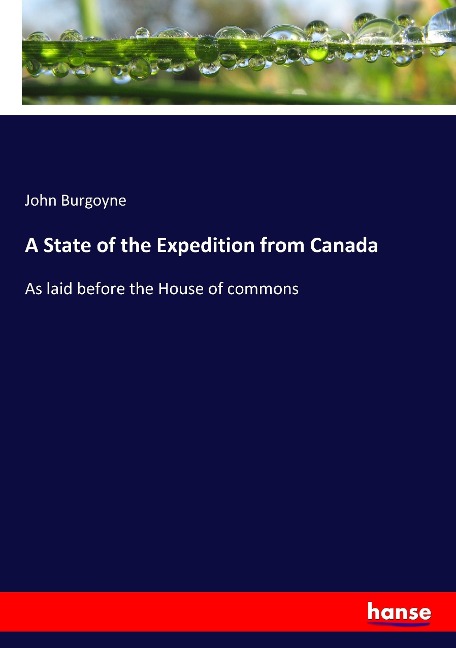 A State of the Expedition from Canada: As laid before the House of commons