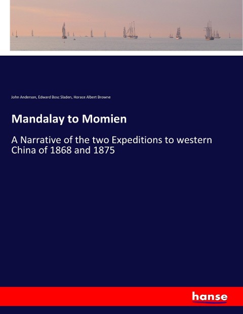 Mandalay to Momien: A Narrative of the two Expeditions to western China of 1868 and 1875