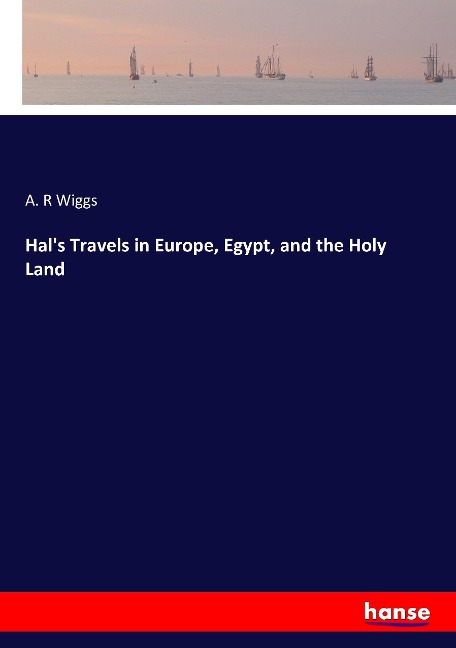Hals Travels in Europe, Egypt, and the Holy Land