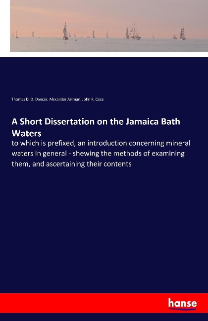 A Short Dissertation on the Jamaica Bath Waters: to which is prefixed, an introduction concerning mineral waters in general - shewing the methods of examining them, and ascertaining their contents
