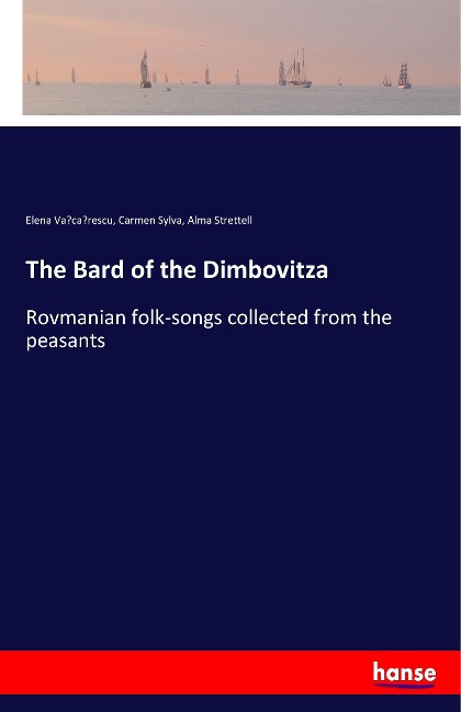 The Bard of the Dimbovitza: Rovmanian folk-songs collected from the peasants