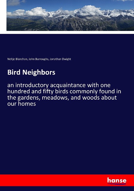 Bird Neighbors: an introductory acquaintance with one hundred and fifty birds commonly found in the gardens, meadows, and woods about our homes