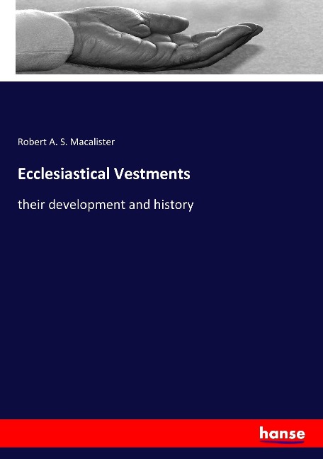 Ecclesiastical Vestments: their development and history
