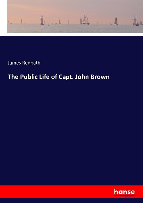 The Public Life of Capt. John Brown