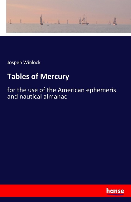 Tables of Mercury: for the use of the American ephemeris and nautical almanac