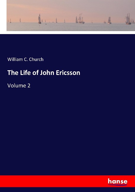 The Life of John Ericsson: Volume 2
