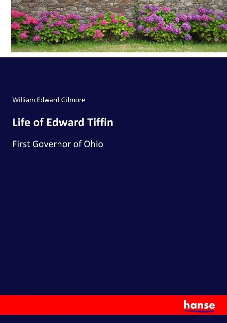 Life of Edward Tiffin: First Governor of Ohio