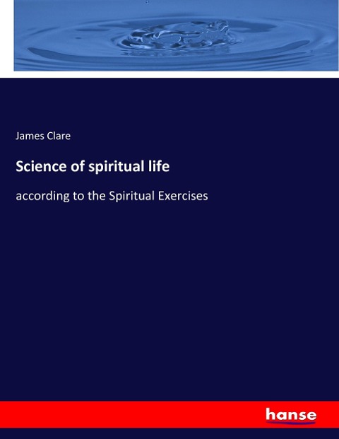 Science of spiritual life: according to the Spiritual Exercises