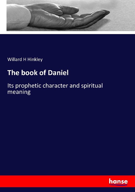 The book of Daniel: Its prophetic character and spiritual meaning