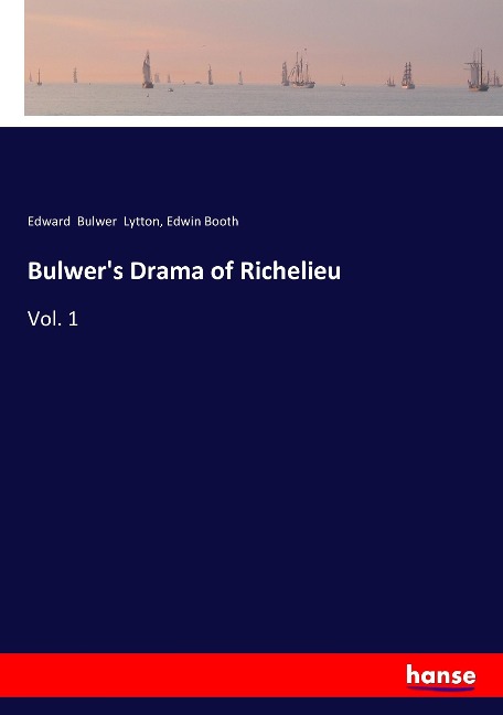 Bulwers Drama of Richelieu: Vol. 1