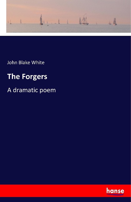 The Forgers: A dramatic poem
