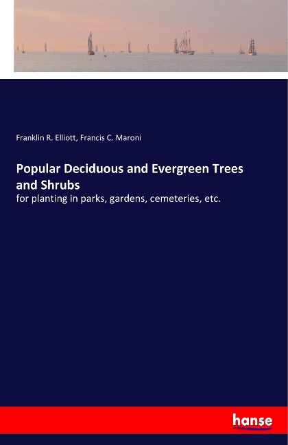 Popular Deciduous and Evergreen Trees and Shrubs: for planting in parks, gardens, cemeteries, etc.