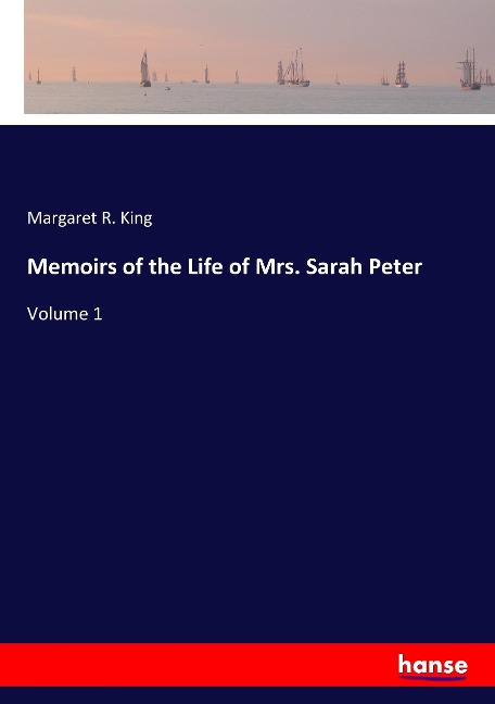 Memoirs of the Life of Mrs. Sarah Peter: Volume 1