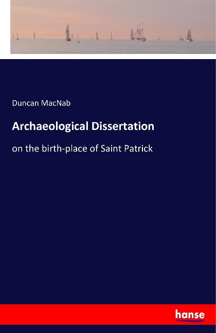 Archaeological Dissertation: on the birth-place of Saint Patrick