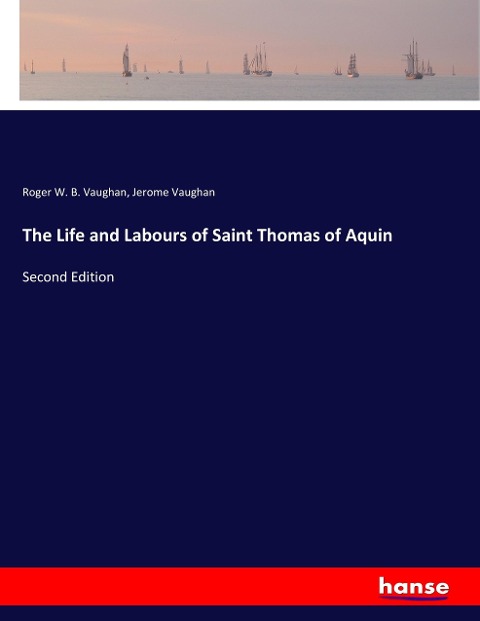 The Life and Labours of Saint Thomas of Aquin: Second Edition