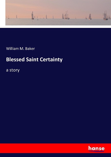 Blessed Saint Certainty: a story