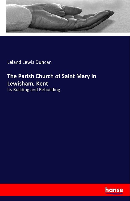 The Parish Church of Saint Mary in Lewisham, Kent: Its Building and Rebuilding
