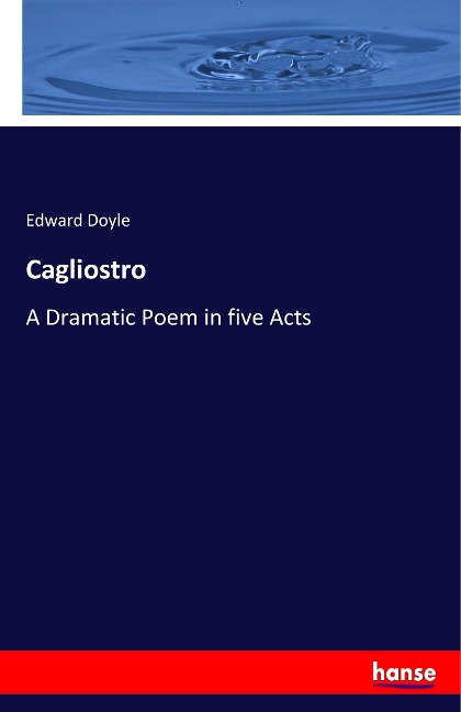 Cagliostro: A Dramatic Poem in five Acts