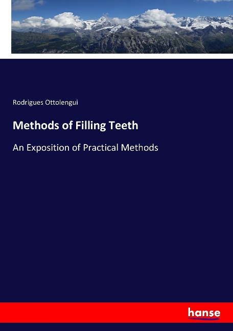 Methods of Filling Teeth: An Exposition of Practical Methods