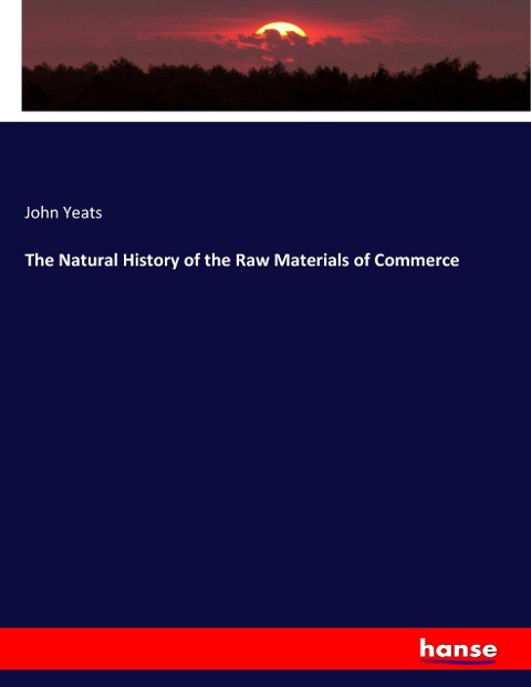 The Natural History of the Raw Materials of Commerce