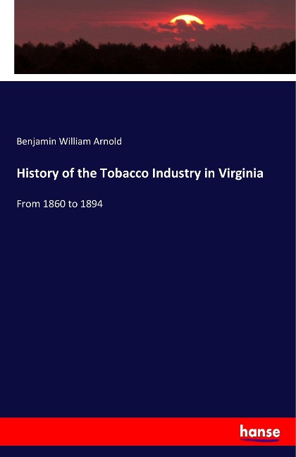 History of the Tobacco Industry in Virginia: From 1860 to 1894