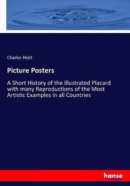 Picture Posters: A Short History of the illustrated Placard with many Reproductions of the Most Artistic Examples in all Countries