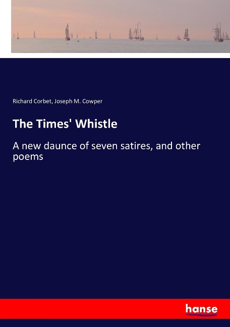 The Times Whistle: A new daunce of seven satires, and other poems