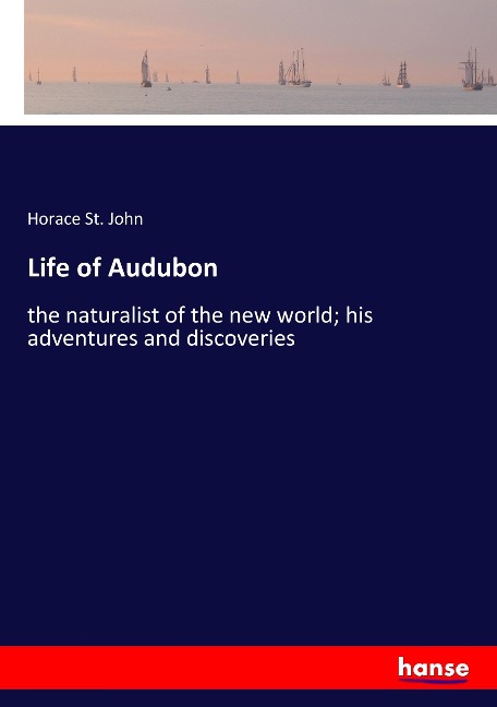 Life of Audubon: the naturalist of the new world; his adventures and discoveries