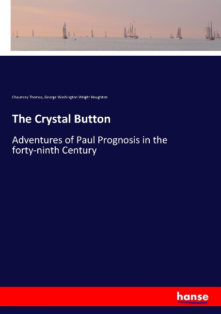 The Crystal Button: Adventures of Paul Prognosis in the forty-ninth Century