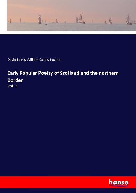 Early Popular Poetry of Scotland and the northern Border: Vol. 2