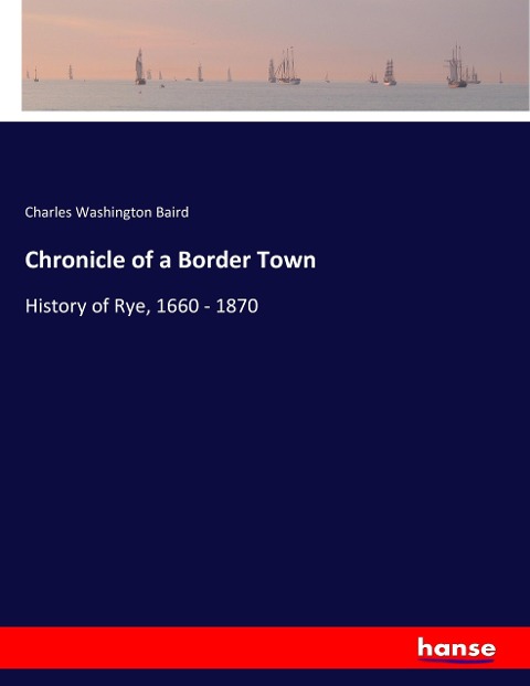 Chronicle of a Border Town: History of Rye, 1660 - 1870