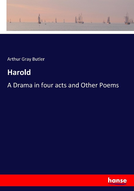 Harold: A Drama in four acts and Other Poems