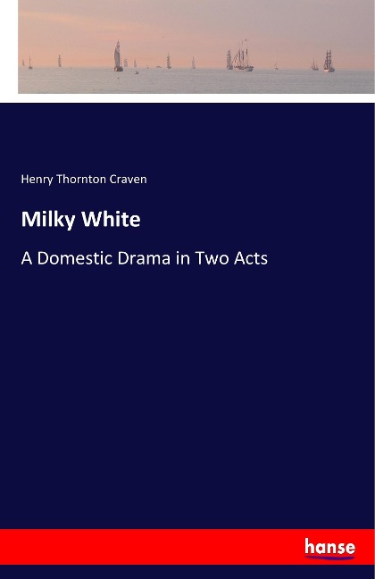 Milky White: A Domestic Drama in Two Acts