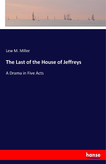 The Last of the House of Jeffreys: A Drama in Five Acts