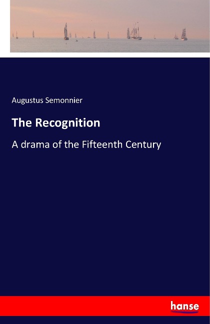The Recognition: A drama of the Fifteenth Century