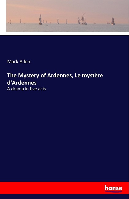 The Mystery of Ardennes, Le mystère dArdennes: A drama in five acts
